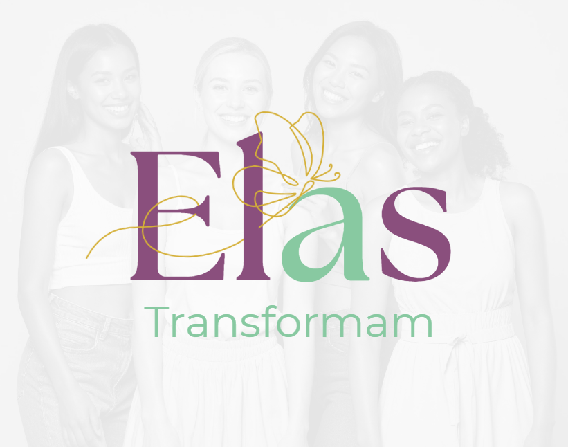 Elas transformam